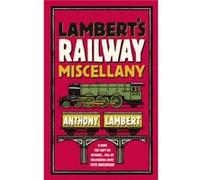 Lamberts Railway Miscellany by Anthony Lambert Anthony Lambert (Auteur)