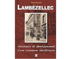 Lambézellec Naissance et developpement d'une commune industrieuse - André Hascoet - Nouvelles Editions Sutton - broché - Beau livre