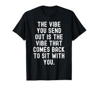l'ambiance Que Vous émettez est Celle Qui revient pour Vous asseoir T-Shirt