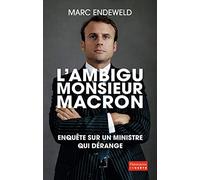 L'ambigu Monsieur Macron: ENQUÊTE SUR UN MINISTRE QUI DÉRANGE