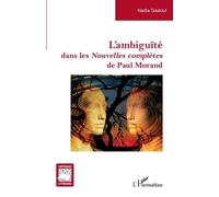 L'ambiguïté dans les Nouvelles complètes de Paul Morand - Nadia Gaaloul - L'harmattan - broché - Essai