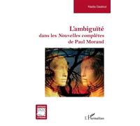 L'ambiguïté dans les Nouvelles complètes de Paul Morand - Nadia Gaaloul - L'harmattan - broché - Essai
