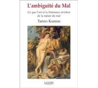 L'ambiguïté Du Mal - Ce Que L'art Et La Littérature Révèlent De La Nature Du Mal