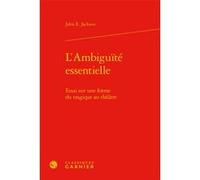 L'Ambiguïté essentielle John Edwin Jackson (Auteur), Pierre Glaudes (Collection dirigée par), Paolo Tortonese (Collection dirigée par)