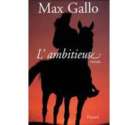 L'Ambitieuse - Max Gallo - Fayard - broché - Roman