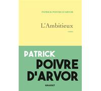 L'ambitieux Roman - Patrick Poivre d'Arvor - Grasset - broché - Roman