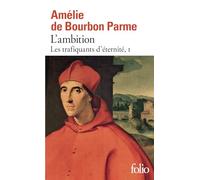 Amélie de Bourbon Parme – L'ambition – Les trafiquants d'éternité (Tome 1) – Poche – Gallimard