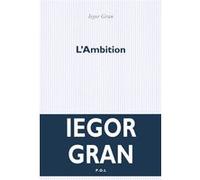 L'Ambition Iegor Gran (Auteur)