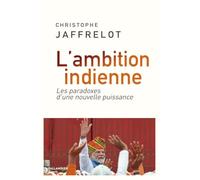 L'ambition indienne: Les paradoxes d'une nouvelle puissance