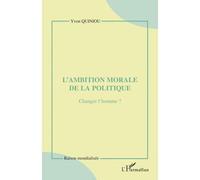 L'ambition morale de la politique Changer l'homme ? - Yvon Quiniou - L'harmattan - broché - Essai