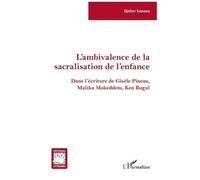 L'ambivalence De La Sacralisation De L'enfance - Dans L'écriture De Gisèle Pineau, Malika Mokeddem, Ken Bugul | Occasion