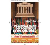 L'ambivalence du politique et du culturel: 35 ans au service de l'Unesco