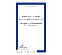 L'ambivalence du rock: entre subversion et subvention Une enquête sur l'institutionnalisation des musiques populaires - Brandl emmanuel - L'harmattan - broché - Etude