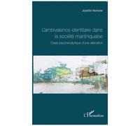 L'ambivalence Identitaire Dans La Société Martiniquaise - Essai Psychanalytique D'une Aliénation | Occasion