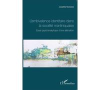 L'ambivalence identitaire dans la société martiniquaise Essai psychanalytique d'une aliénation - Josette Nonone - L'harmattan - broché - Essai