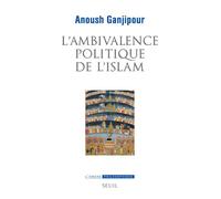 L'Ambivalence politique de l'islam Pasteur ou Léviathan ? - Anoush Ganjipour - Seuil - broché - Essai
