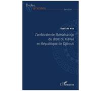 L'ambivalente libéralisation du droit du travail en République de Djibouti - Ilyas Said Wais - L'harmattan - broché - Etude