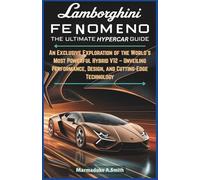Lamborghini Fenomeno: The Ultimate Hypercar Guide: An Exclusive Exploration of the World’s Most Powerful Hybrid V12 - Unveiling Performance, Design, and Cutting-Edge Technology