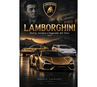 LAMBORGHINI: Storia, tecnica e leggenda del Toro - illustrata a colori