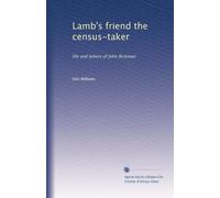 Lamb's friend the recensus-taker: life and letters of John Rickman