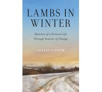 Lambs in Winter: Sketches of a Vermont Life Through Seasons of Change