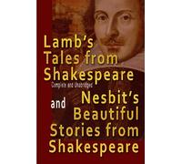 Lamb's Tales from Shakespeare (Complete and Unabridged) and Nesbit's Beautiful Stories from Shakespeare