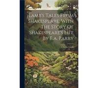 Lambs Tales From Shakespeare With The Story Of Shakespeares Life By E.a. Parry by Charles Lamb Paperback Book Charles Lamb (Auteur)