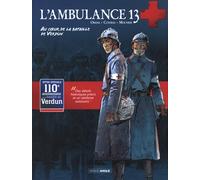 L'ambulance 13 - Tomes 3 Et 4 - Au Coeur De La Bataille De Verdun - Pack En 2 Volumes : Les Braves Gens - Des Morts Sans Nom