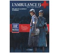 L'ambulance 13 - Tomes 3 Et 4 - Au Coeur De La Bataille De Verdun - Pack En 2 Volumes : Les Braves Gens - Des Morts Sans Nom