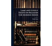 Lame and Lovely Essays on Religion for Morden Minds