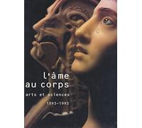 L'âme au corps: Arts et sciences, 1793-1993, [exposition, Paris , Galerie nationale du Grand Palais, 19 octobre 1993-24 janvier 1993