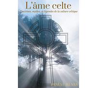 L'âme celte: Doctrines, mythes et légendes de la culture celtique
