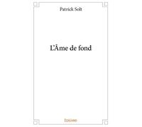 L'Âme de fond - Patrick Solt - Edilivre-Aparis - broché - Poésie