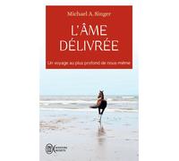 L'âme délivrée Un voyage au plus profond de nous-même - Michael A. Singer - J'ai Lu - Poche - Guide