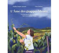 L'âme des grappes bleues: A la rencontre de Muriel Zoldan, vigneronne de vins vivants