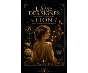 L'ÂME DES SIGNES LION: Guide astrologique intemporel