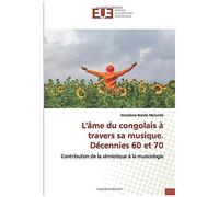L'âme Du Congolais À Travers Sa Musique. Décennies 60 Et 70: Contribution De La Sémiotique À La Musicologie