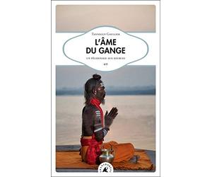 L'âme du Gange: Un pélerinage aux sources