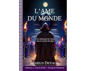 L'Ame du Monde: Un cérémonial de l’âme dans le mystère des âges