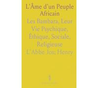 L'Âme d'un Peuple Africain: Les Bambara, Leur Vie Psychique, Éthique, Sociale, Religieuse