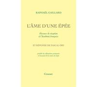 L'Âme d'une épée - Discours de réception à l'Académie française Réponse de Pascal Ory - Raphaël Gaillard - Grasset - broché - Roman
