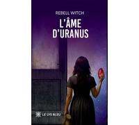 L'âme d'Uranus - Rebell Witch - Le Lys Bleu - broché - Témoignage