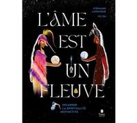 Stéphanie Lafranque – L'âme est un fleuve – Incarner une spiritualité instinctive