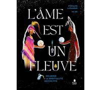L'âme est un fleuve, un guide spirituel envoûtant par Stéphanie Lafranque, @latisanieretatouée, illustré par @ohvicoh: Incarner une spiritualité instinctive