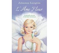 L'âme fleur - La grande mission d'une âme lumineuse