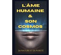 L'Âme humaine et son cosmos: Sa nature et sa pureté