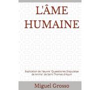 L'ÂME HUMAINE: Explication de l'œuvre "Quaestiones Disputatae de Anima" de Saint Thomas d'Aquin