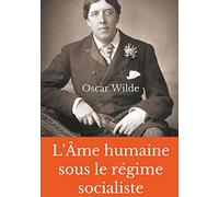 L'Âme humaine sous le régime socialiste: Un essai politique d'Oscar Wilde prônant une vision libertaire du monde socialiste