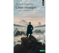 L'Âme insurgée Ecrits sur le romantisme - Armel Guerne - Points - Poche - Essai