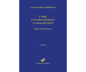 L'âme, la connaissance, la dialectique: Études platoniciennes